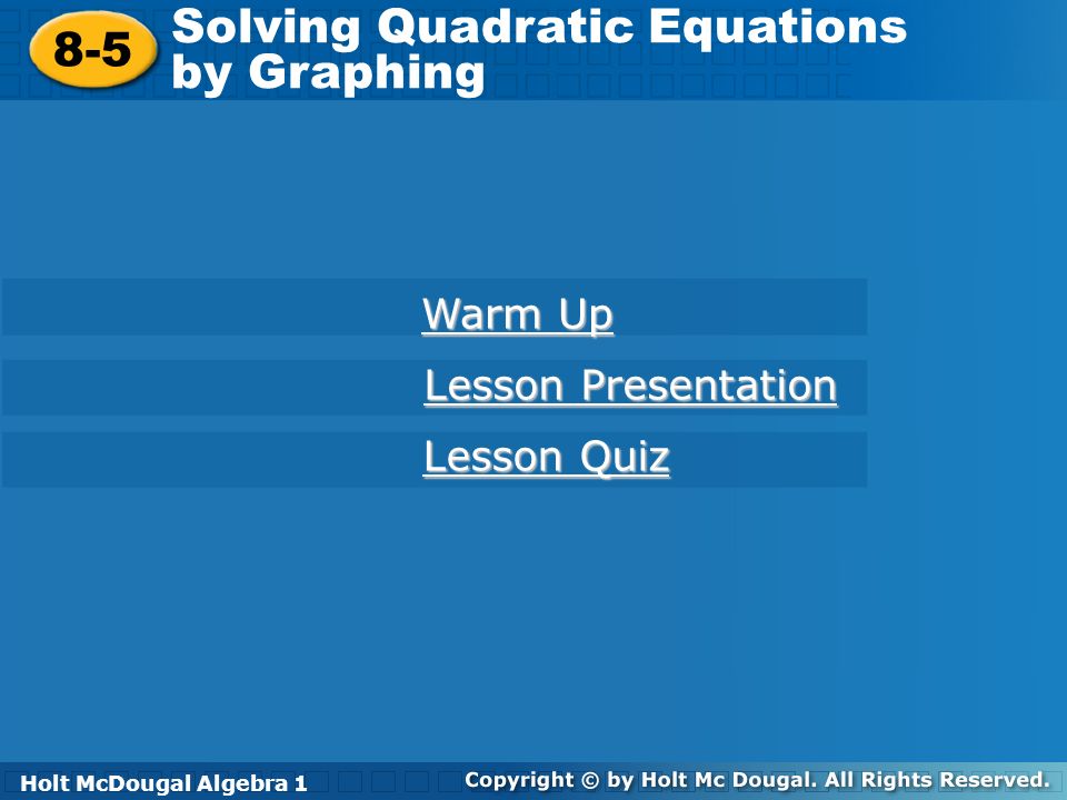 Holt Algebra 1 Lesson 9 Quadratic Equations And Functions Jennarocca Holt Mcdougal Algebra Solving Quadratic Equations By Graphing 8 5