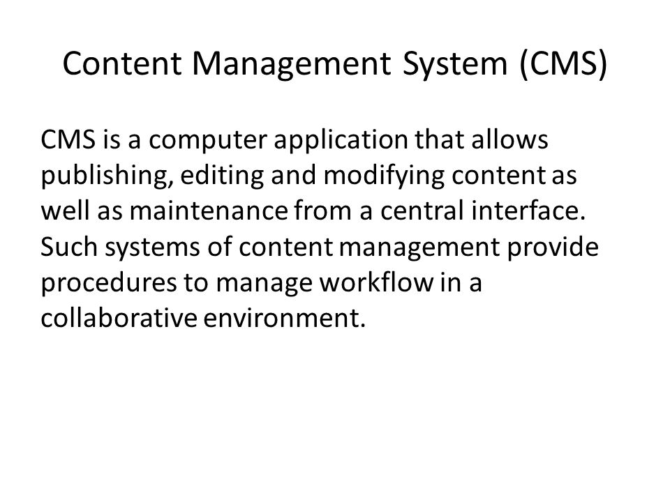 Content Management System (CMS) CMS is a computer application that allows publishing, editing and modifying content as well as maintenance from a central interface.