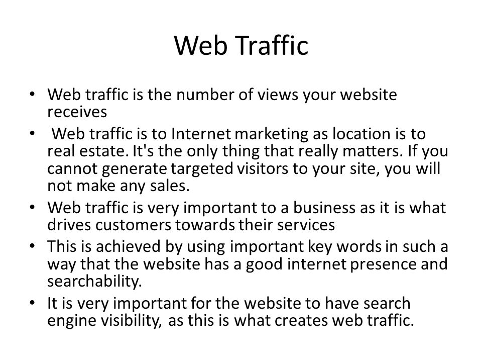 Web Traffic Web traffic is the number of views your website receives Web traffic is to Internet marketing as location is to real estate.
