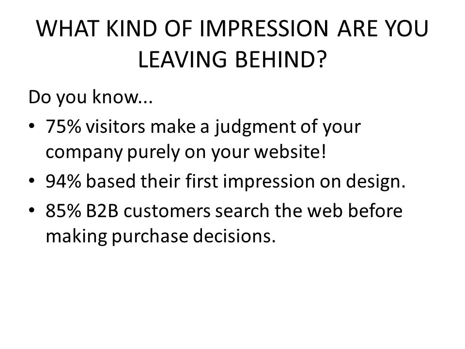 WHAT KIND OF IMPRESSION ARE YOU LEAVING BEHIND. Do you know...