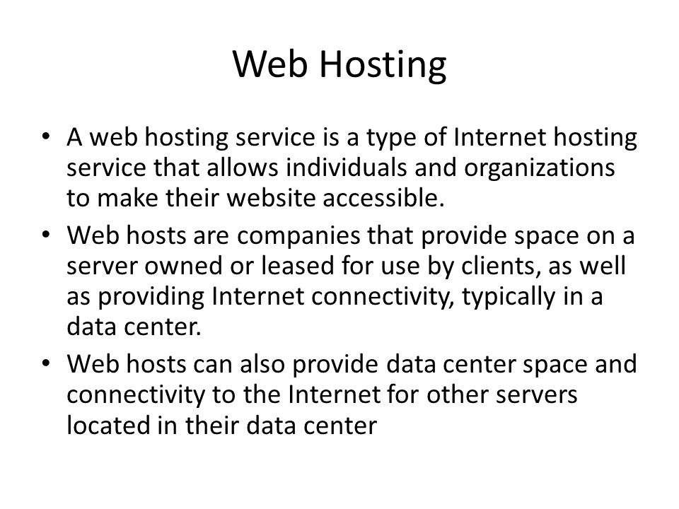Web Hosting A web hosting service is a type of Internet hosting service that allows individuals and organizations to make their website accessible.