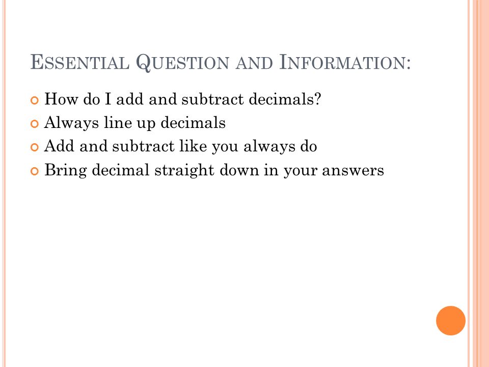 E SSENTIAL Q UESTION AND I NFORMATION : How do I add and subtract decimals.