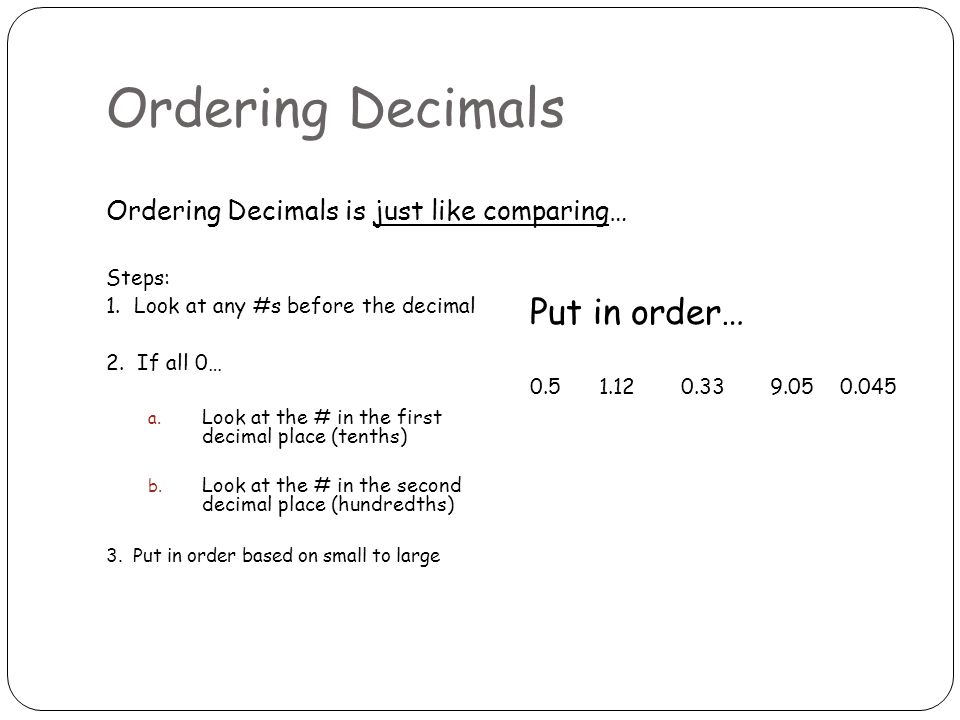 Ordering Decimals is just like comparing… Steps: 1.
