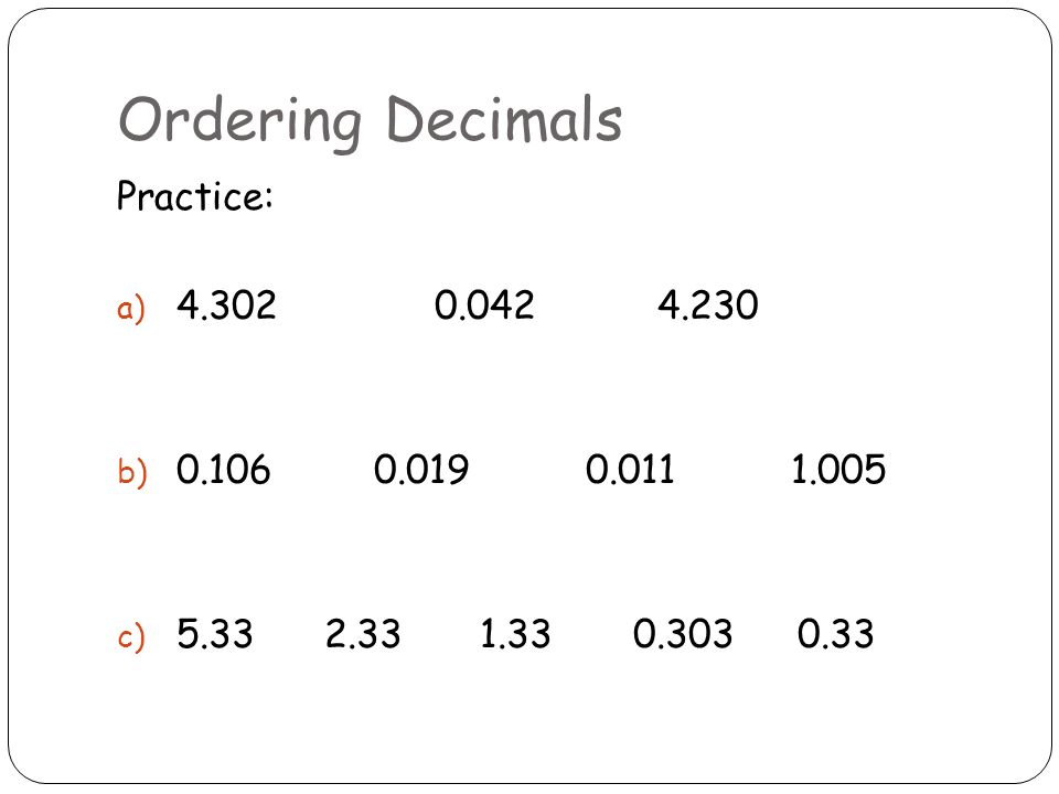 Ordering Decimals Practice: a) b) c)