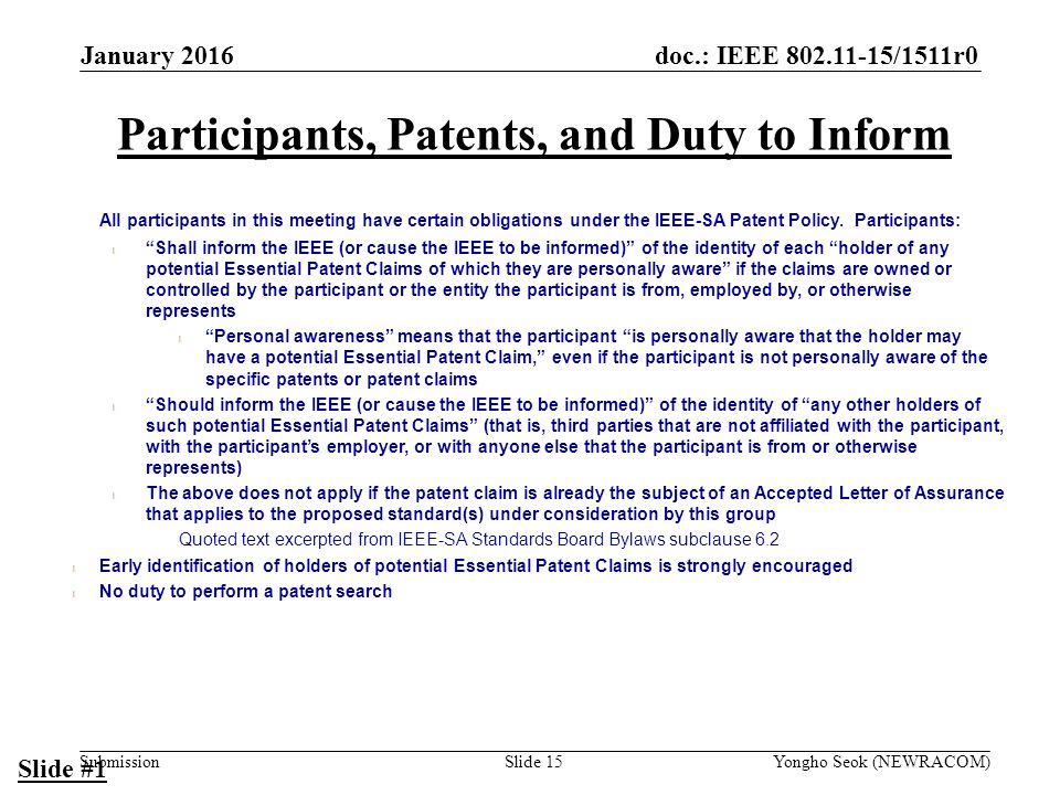 doc.: IEEE /1511r0 Submission Participants, Patents, and Duty to Inform All participants in this meeting have certain obligations under the IEEE-SA Patent Policy.