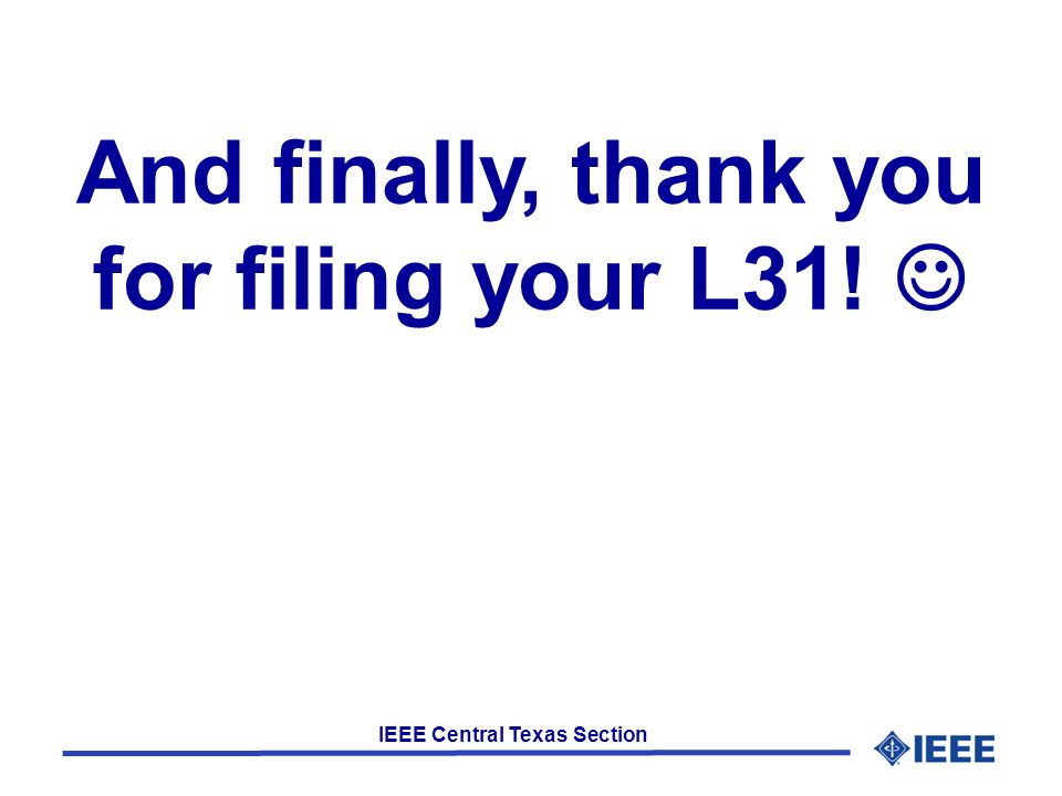 IEEE Central Texas Section And finally, thank you for filing your L31!