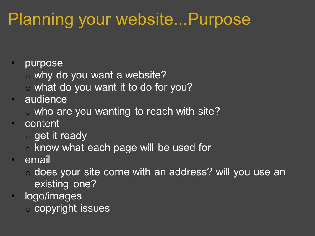Planning your website...Purpose purpose o why do you want a website.
