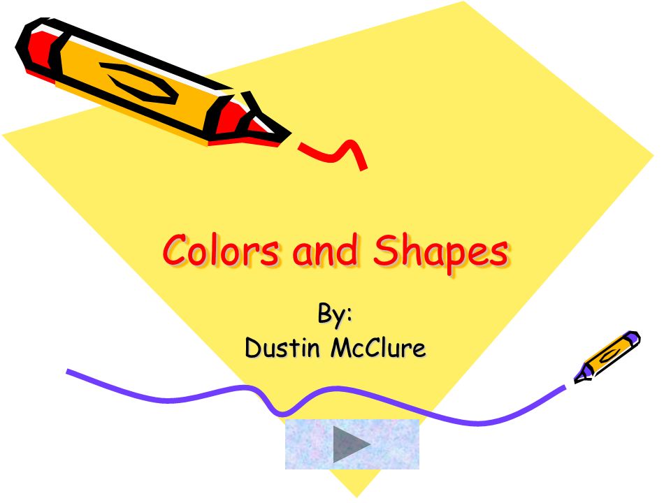 Colors and Shapes By: Dustin McClure