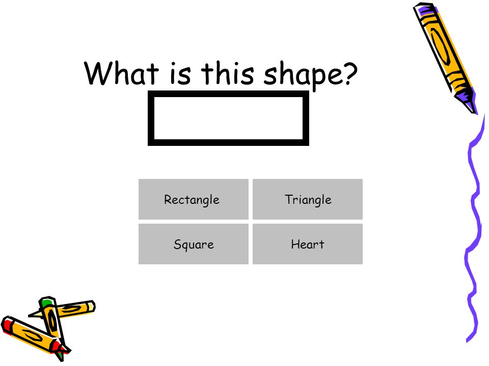 What is this shape HeartSquare RectangleTriangle