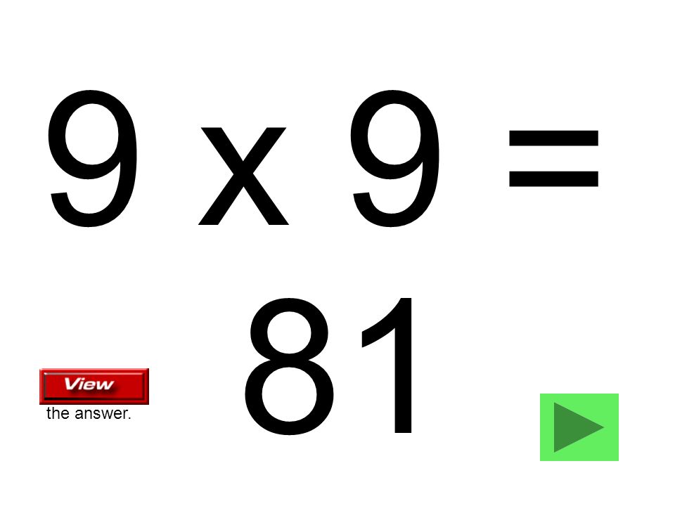 9 x 9 = 81 the answer.