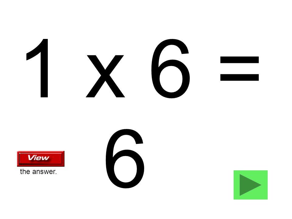 1 x 6 = 6 the answer.