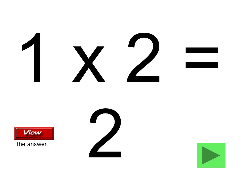 1 x 2 = 2 the answer.