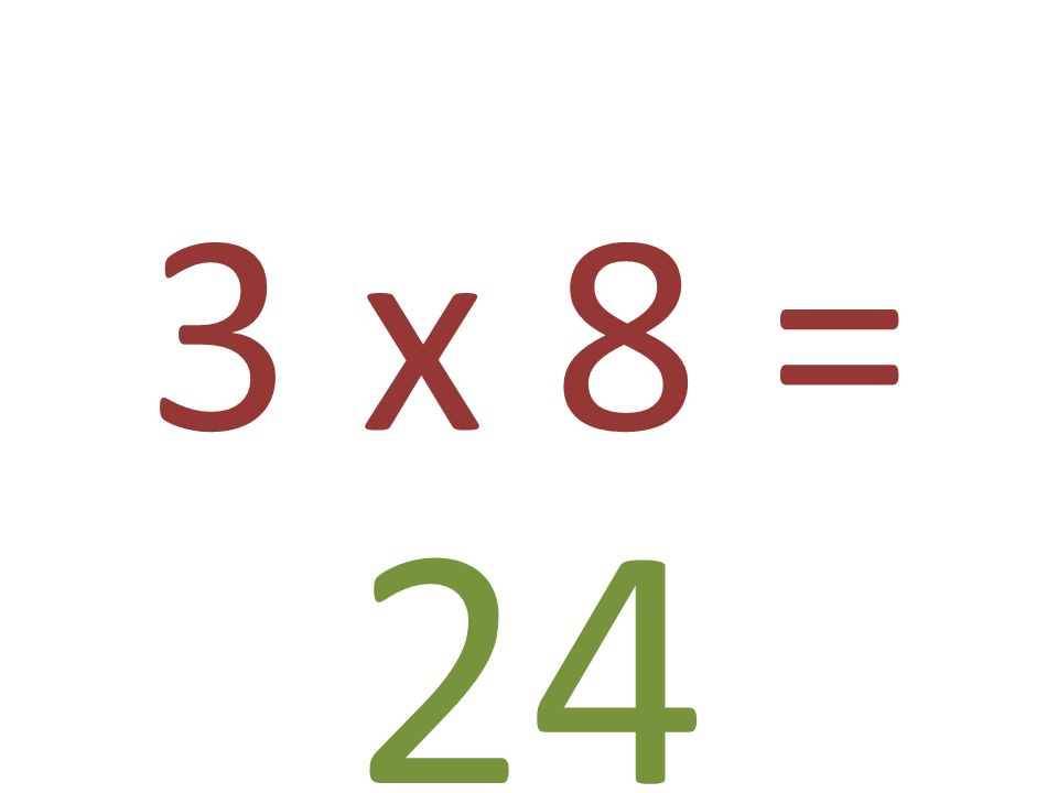 3 x 8 = 24