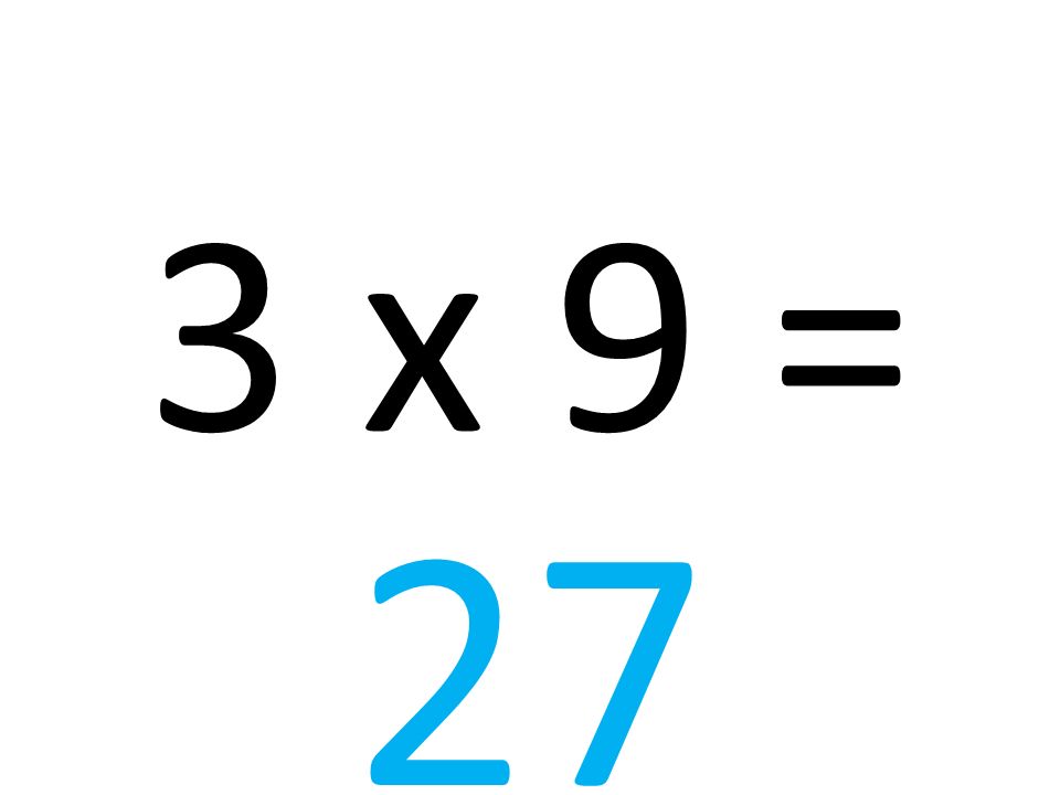 3 x 9 = 27
