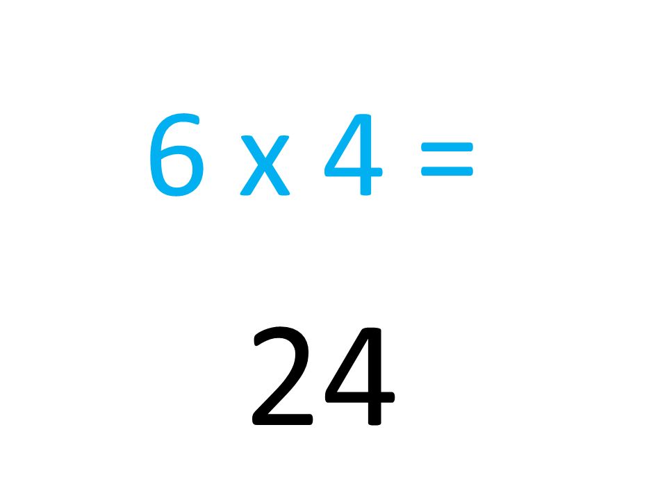 6 x 4 = 24