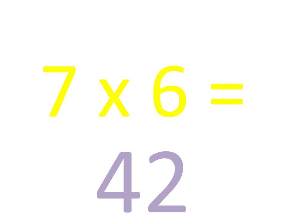 7 x 6 = 42
