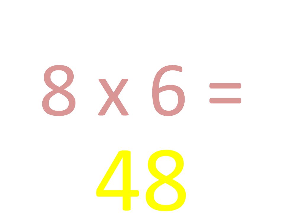 8 x 6 = 48