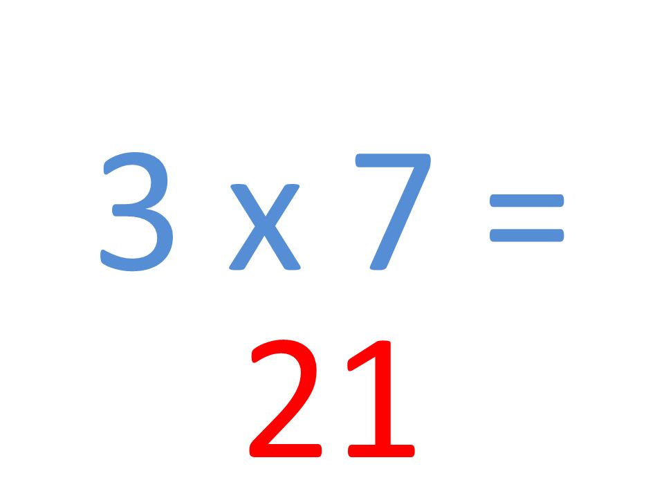 3 x 7 = 21