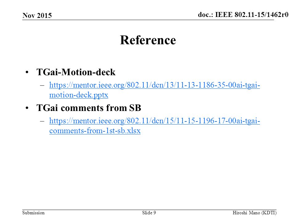 doc.: IEEE /1462r0 Submission Reference TGai-Motion-deck –  motion-deck.pptxhttps://mentor.ieee.org/802.11/dcn/13/ ai-tgai- motion-deck.pptx TGai comments from SB –  comments-from-1st-sb.xlsxhttps://mentor.ieee.org/802.11/dcn/15/ ai-tgai- comments-from-1st-sb.xlsx Nov 2015 Hiroshi Mano (KDTI)Slide 9