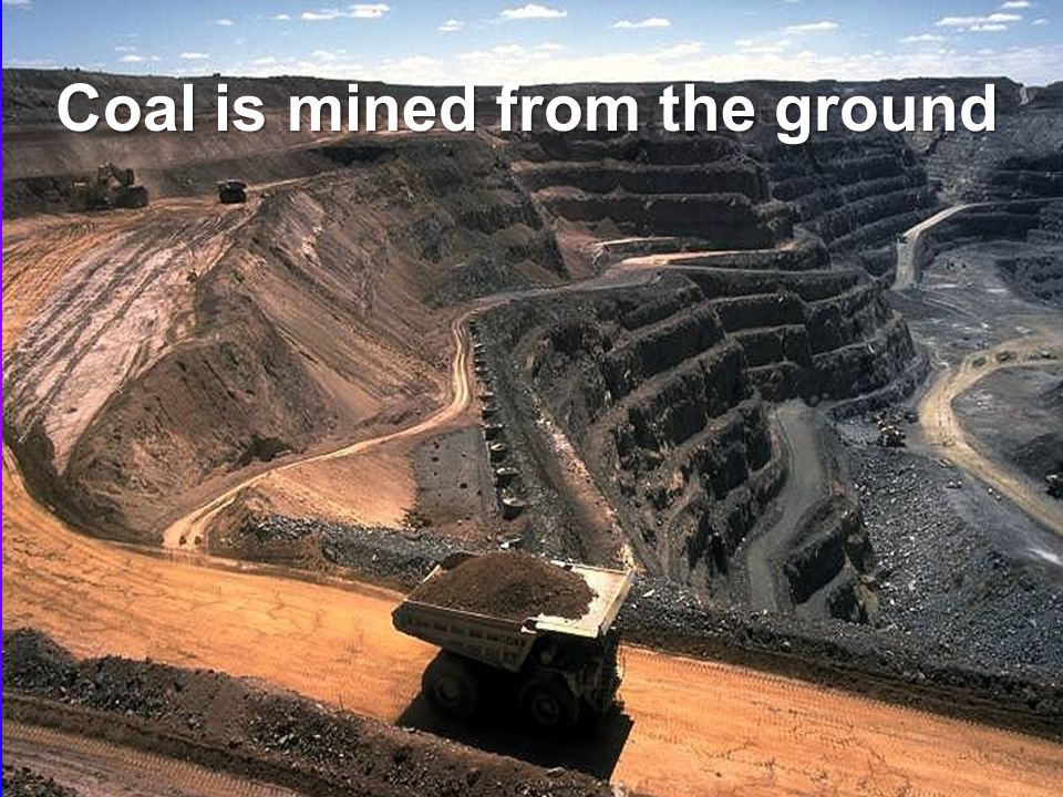 Coal is mined from the ground