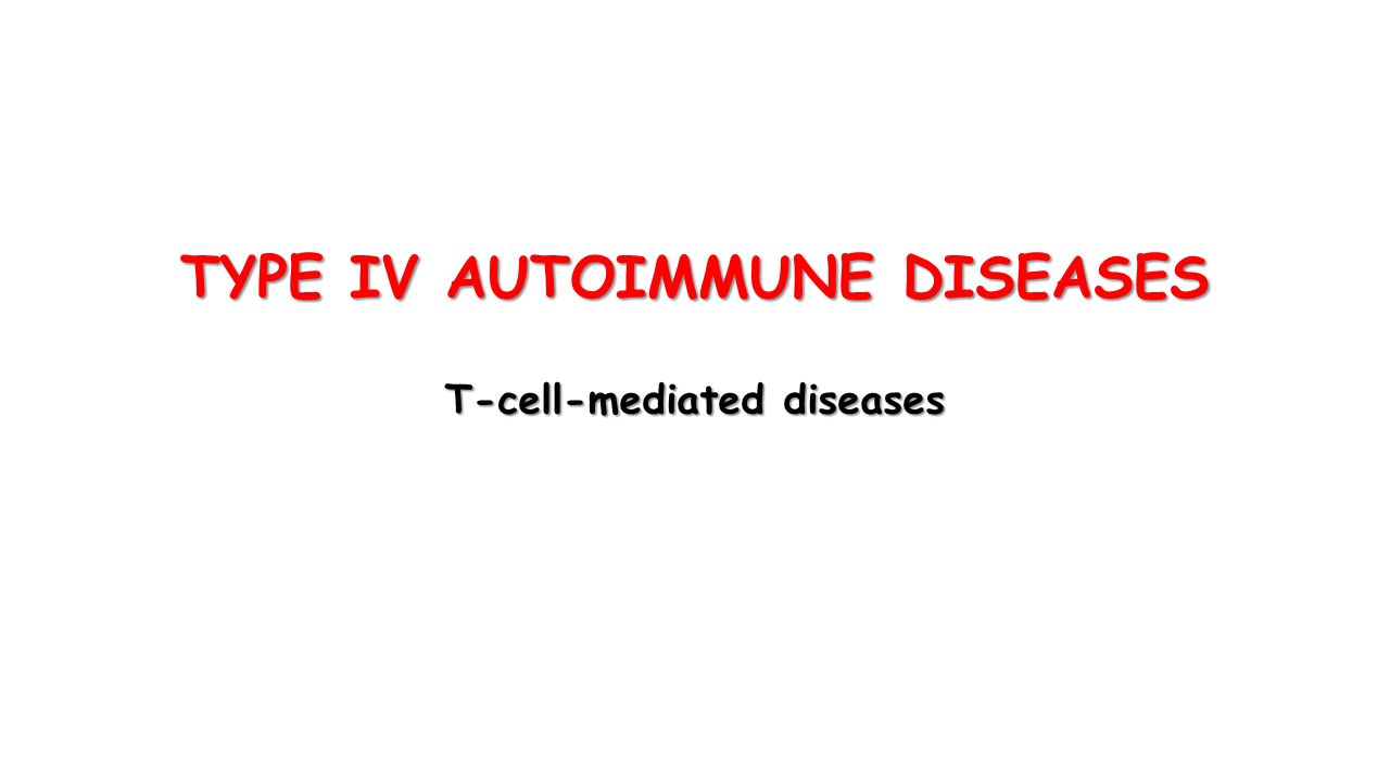 TYPE IV AUTOIMMUNE DISEASES T-cell-mediated diseases