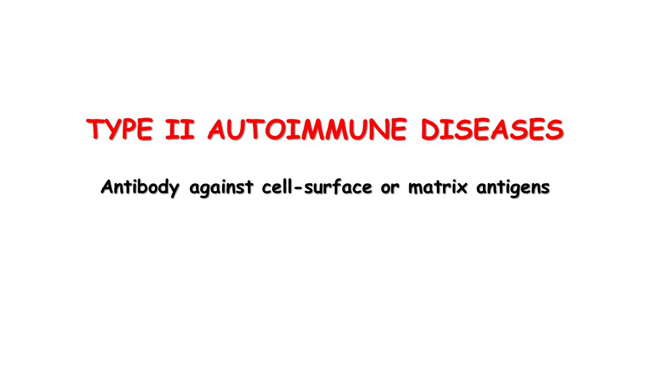 TYPE II AUTOIMMUNE DISEASES Antibody against cell-surface or matrix antigens