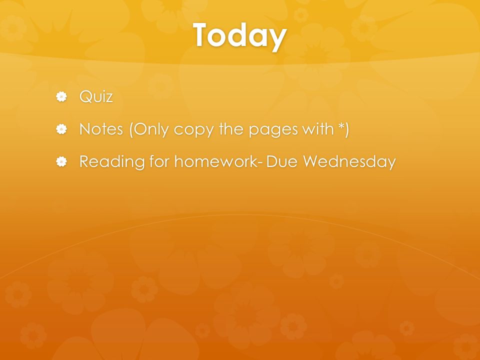 Today  Quiz  Notes (Only copy the pages with *)  Reading for homework- Due Wednesday