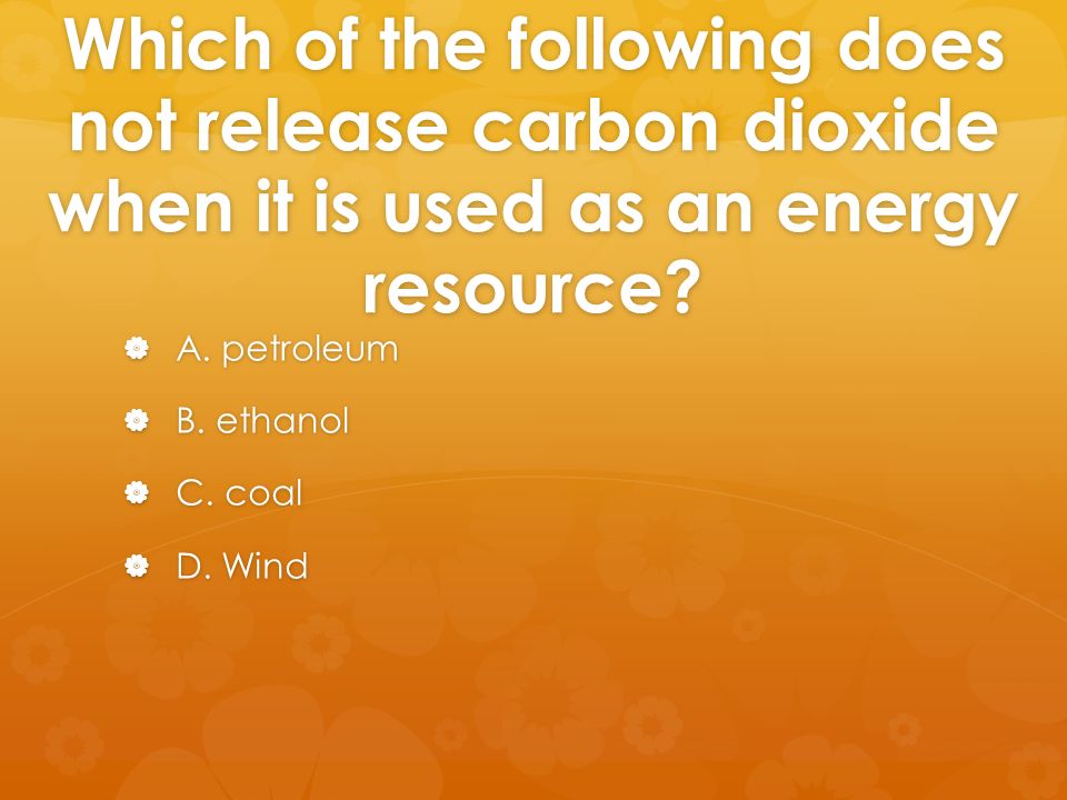 Which of the following does not release carbon dioxide when it is used as an energy resource.