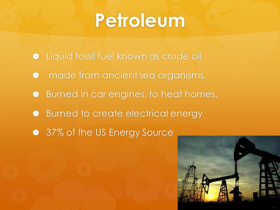 Petroleum  Liquid fossil fuel known as crude oil.