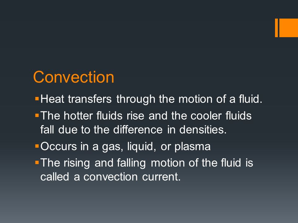 Convection  Heat transfers through the motion of a fluid.