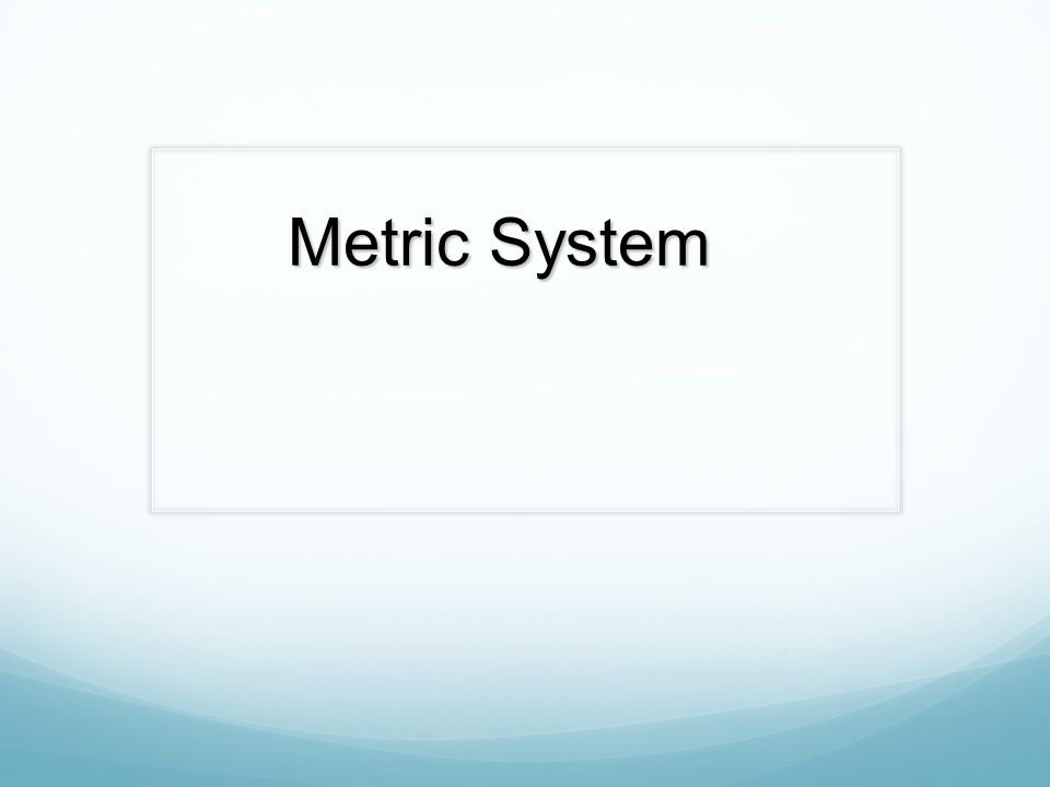 In the metric system, we will be using the following terms: Grams (Mass) Liters (Volume) Meters (Length) Seconds (Time) Degrees Celsius (Temperature).