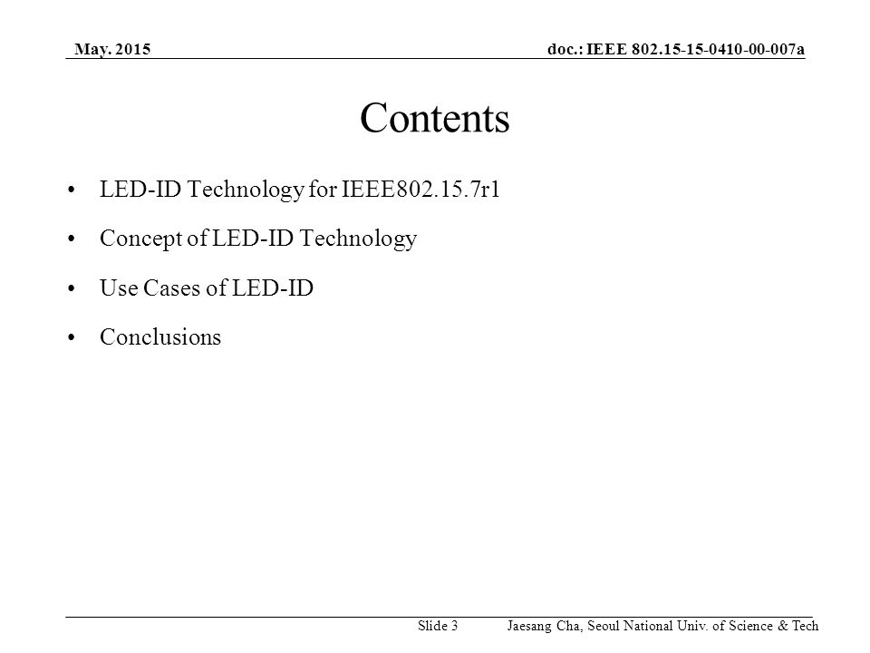 doc.: IEEE a Slide 3 Contents LED-ID Technology for IEEE r1 Concept of LED-ID Technology Use Cases of LED-ID Conclusions Jaesang Cha, Seoul National Univ.