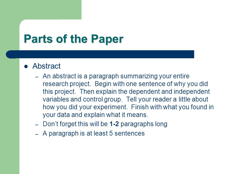 Parts of the Paper Abstract – An abstract is a paragraph summarizing your entire research project.