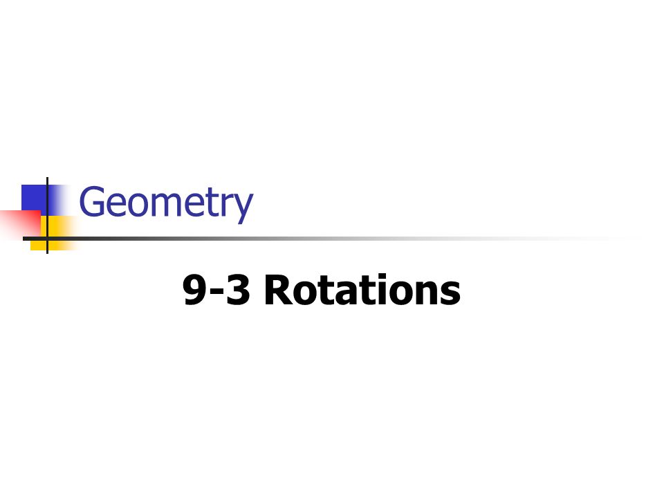 Geometry 9-3 Rotations