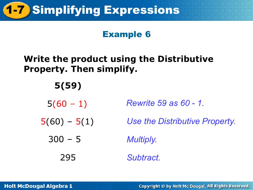 Holt McDougal Algebra Simplifying Expressions Example 6 Write the product using the Distributive Property.