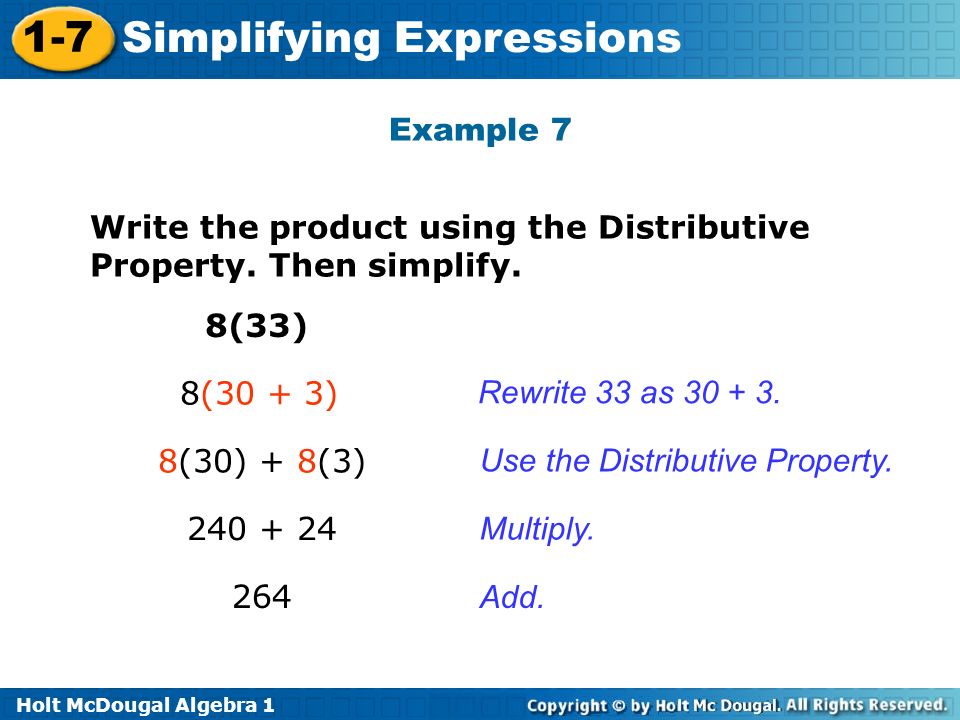 Holt McDougal Algebra Simplifying Expressions 8(33) 8(30 + 3) 8(30) + 8(3) Rewrite 33 as