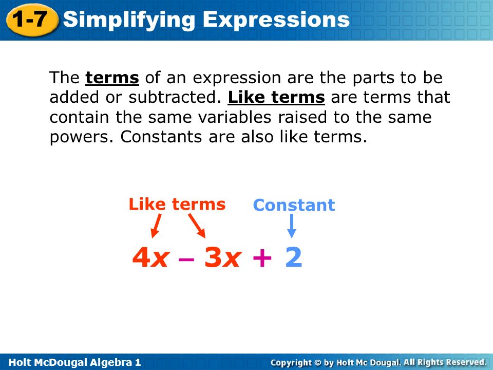 Holt McDougal Algebra Simplifying Expressions The terms of an expression are the parts to be added or subtracted.