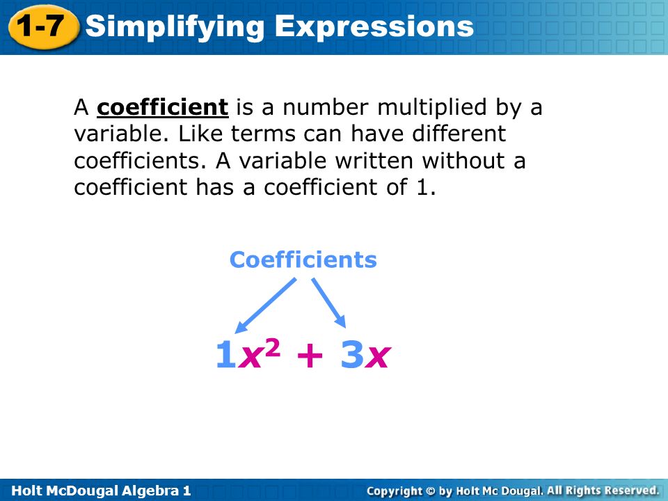Holt McDougal Algebra Simplifying Expressions A coefficient is a number multiplied by a variable.