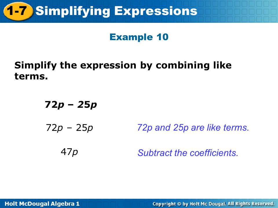 Holt McDougal Algebra Simplifying Expressions Example 10 Simplify the expression by combining like terms.