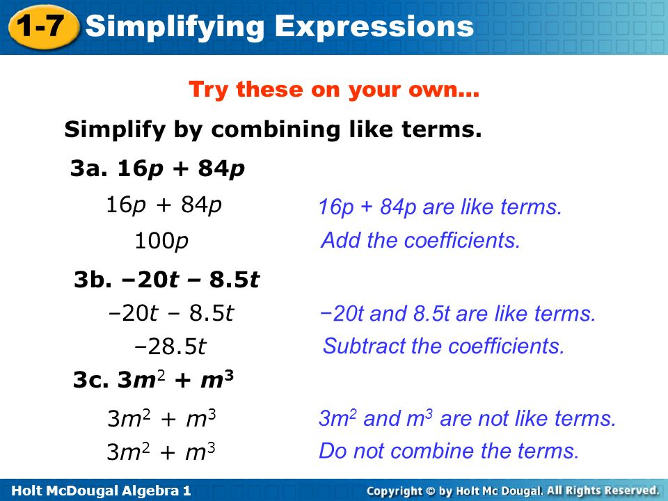Holt McDougal Algebra Simplifying Expressions Try these on your own… Simplify by combining like terms.