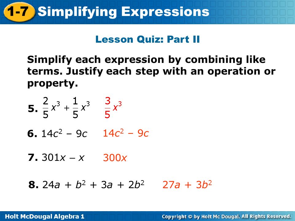 Holt McDougal Algebra Simplifying Expressions Lesson Quiz: Part II Simplify each expression by combining like terms.