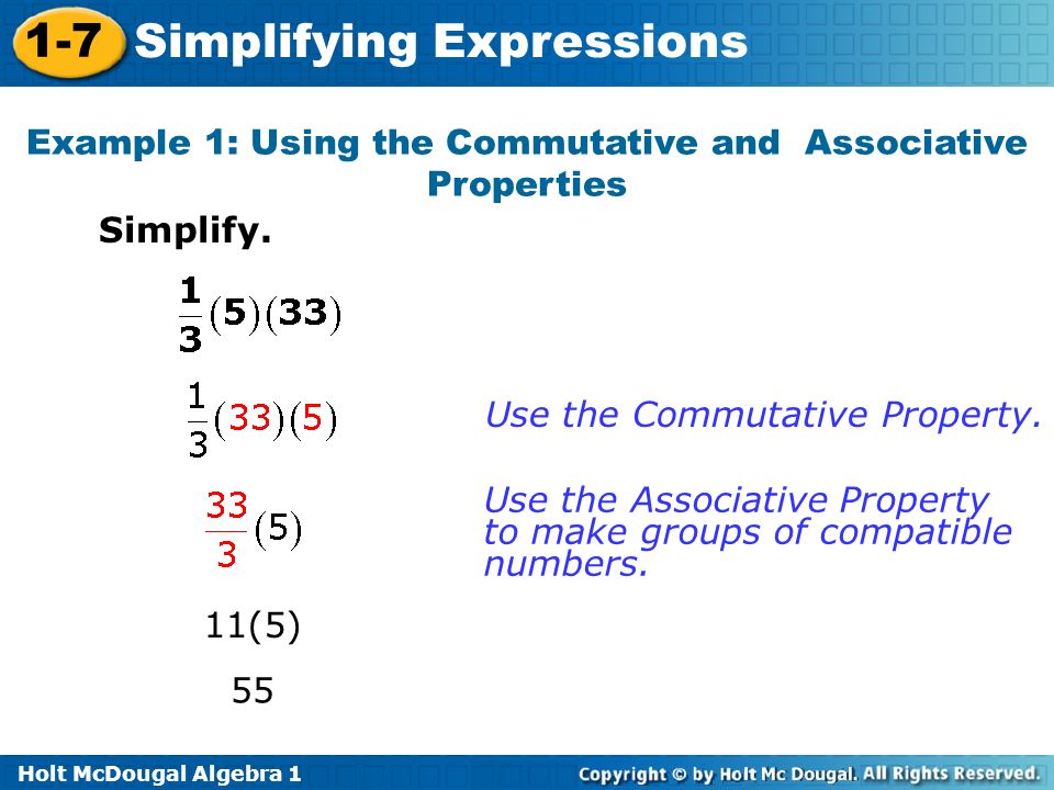 Holt McDougal Algebra Simplifying Expressions Example 1: Using the Commutative and Associative Properties Simplify.