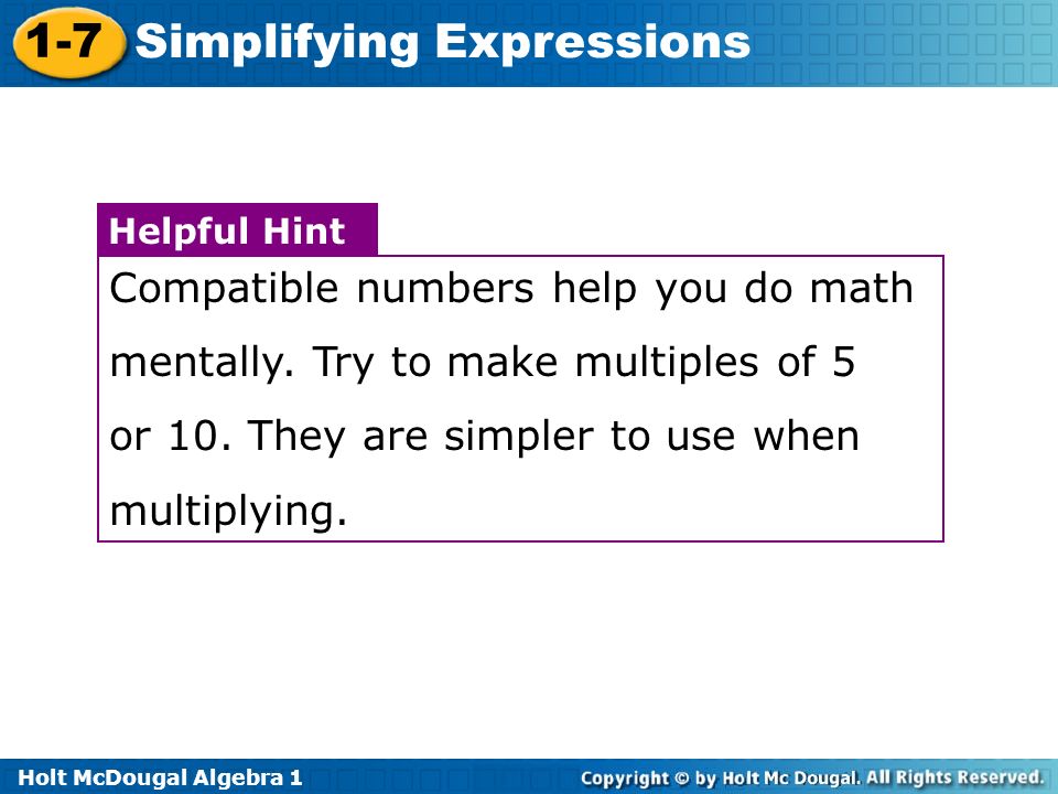 Holt McDougal Algebra Simplifying Expressions Helpful Hint Compatible numbers help you do math mentally.