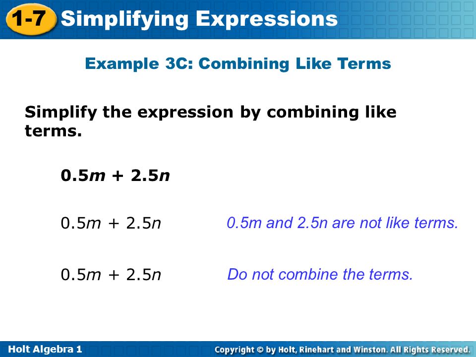 Holt Algebra Simplifying Expressions Example 3C: Combining Like Terms Simplify the expression by combining like terms.