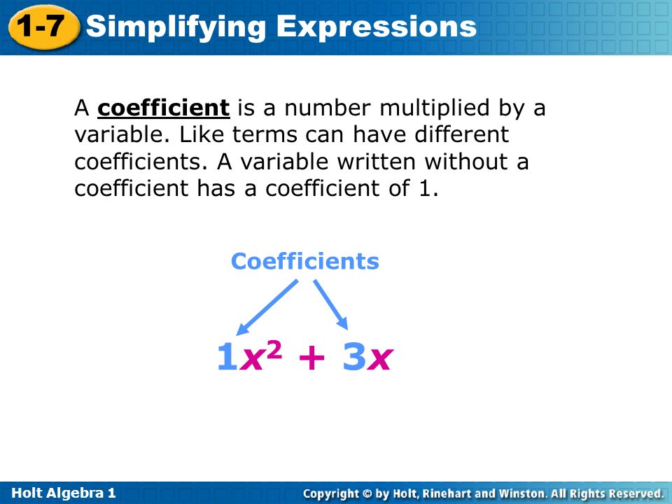 Holt Algebra Simplifying Expressions A coefficient is a number multiplied by a variable.