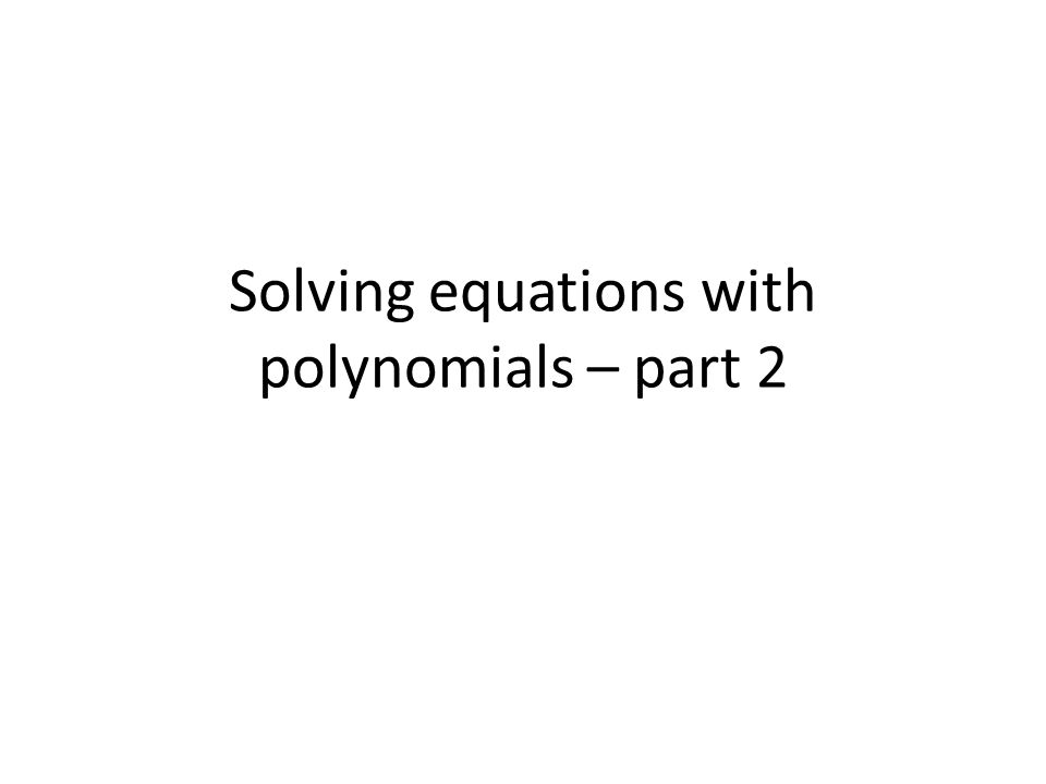 Solving equations with polynomials – part 2
