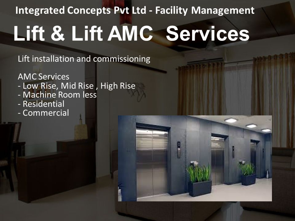 Lift installation and commissioning AMC Services - Low Rise, Mid Rise, High Rise - Machine Room less - Residential - Commercial Lift & Lift AMC Services Integrated Concepts Pvt Ltd - Facility Management