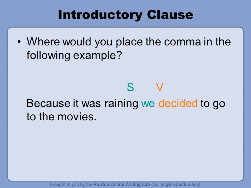 Introductory Clause Where would you place the comma in the following example.