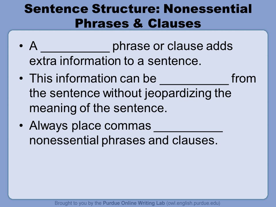 Sentence Structure: Nonessential Phrases & Clauses A __________ phrase or clause adds extra information to a sentence.