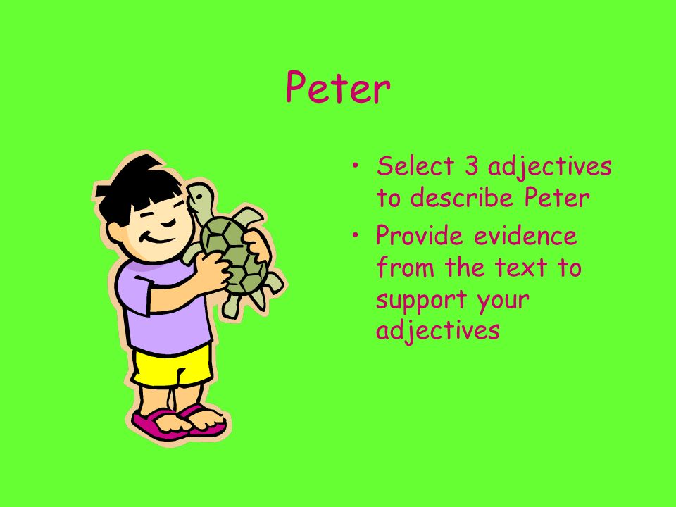 Peter Select 3 adjectives to describe Peter Provide evidence from the text to support your adjectives